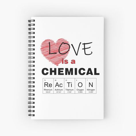 "Love is a chemical reaction" Spiral Notebook by CardboardCotton | Redbubble Valentines Day For Teachers, Love Chemistry Quotes, Reaction Quotes, Organic Chem, Science Valentines, Chemistry Periodic Table, Love Proposal, Chemistry Gifts, Names For Boyfriend