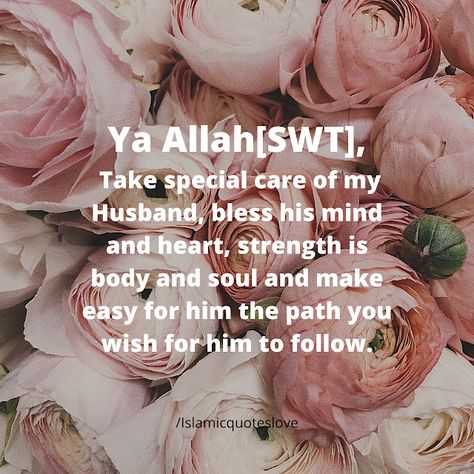 Islamic Quote: Ya Allah[SWT], Take special care of my Husband Islamic Quote For Husband, Birthday Dua For Husband, Husband Quotes Islam, Islamic Anniversary Wishes For Husband, Islamic Birthday Wishes For Husband, Dua For My Husband, Caring Husband Quotes, Alhamdulillah Aesthetic, Sweet Message For Husband