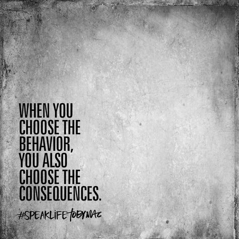 When you choose the behavior, you also choose the consequences. Consequences Quotes, Tobymac Speak Life, Stay Disciplined, Toby Mac, Action Quotes, Inspirerende Ord, Wise Sayings, Speak Life, Living Quotes