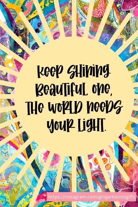 Keep Shining self affirmation quote design by Allison of Ginger Bloom Gifts.  This little light of mine, I'm going to let it shine.  Let the haters hate, let the doubters doubt.  You be you.  Be encouraged today knowing that your light is special, intentional and that you are fearfully and wonderfully made.  No one can change that.  The world needs your light, so do your friends and kids and family and everyone that loves you and others you haven't even met yet. Let Your Weird Light Shine Bright, Keep Shining The World Needs Your Light, You Shine Quotes, This Little Light Of Mine, Love And Light Quotes, Change The World Quotes, Shine Quotes, Experience Quotes, Encouraging Thoughts