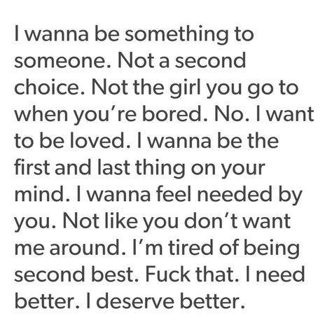 Quotes About Wanting Someone, Not A Second Choice, Deserve Better Quotes, I Deserve Better, Second Choice, Moving On Quotes, Want To Be Loved, Moving On, Deep Thought Quotes