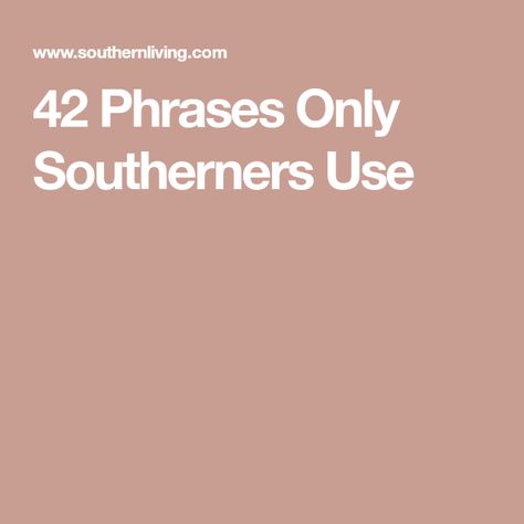 42 Phrases Only Southerners Use Southern Phrases Funny, Southern Words And Phrases, Southern Slang Sayings, Southern Words, Funny Southern Sayings, Southern Quotes, Southern Phrases, Southern Slang, Southern Things