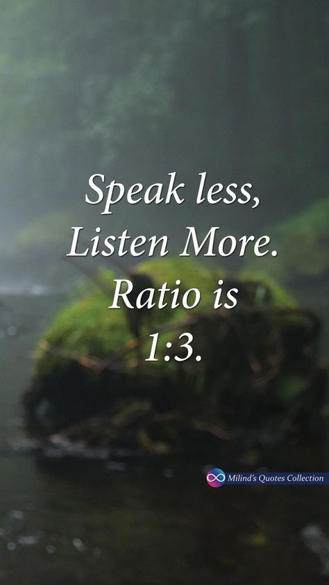 #Speak #less, #Listen #more  #Ratio is 1:3 #MilindsQuotesCollection #Quotes #Wallpaper #Picoftheday #MilindAudichya #50 Say Less Quote, Speak Less Quotes, Speak Less Listen More, Speak Less, Speak Quotes, Silence Is Better, Earth Mama, Beige Sofa, More Quotes