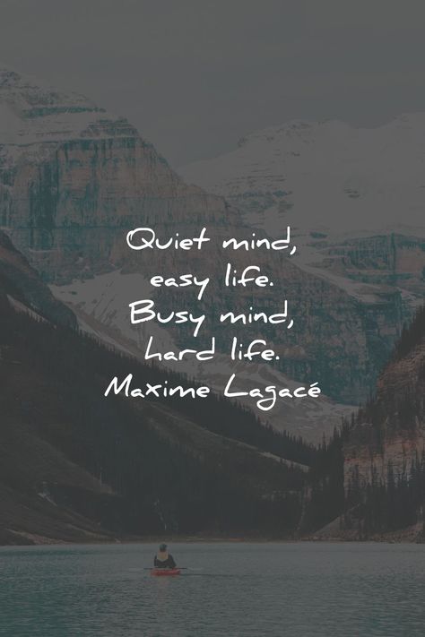 Quiet mind, easy life. Busy mind, hard life. Maxime Lagacé Busy Mind Quotes, Live A Quiet Life Quotes, Best To Stay Quiet Quotes, Busy Life Quotes, Learn To Stay Quiet Quotes, Quote About Being Quiet, Learn To Keep Quiet Quotes, Peace Quote, Busy Mind