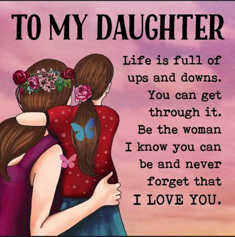 To My Daughter Quotes, Mommy Daughter Quotes, Good Morning Daughter, My Daughter Quotes, Love You Daughter Quotes, Love My Daughter Quotes, Happy Sweet 16, Proud Of My Daughter, Prayers For My Daughter