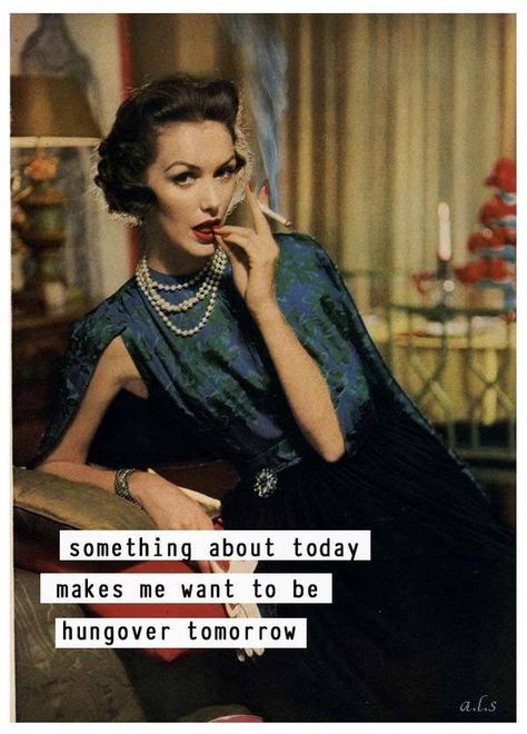 Your birthday perhaps? Anne Taintor, Funny Ecards, About Today, Valentine's Day Quotes, Humor Grafico, Retro Humor, Twisted Humor, E Card, Vintage Humor