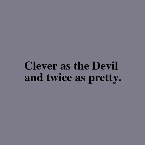 Devil Quotes Woman, Clever As The Devil And Twice As Pretty, Quotes About The Devil, The Devil Quotes, Devils Daughter, Hades Daughter, Relatable Moments, Power Aesthetic, Devil Quotes