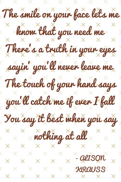 ALISON KRAUSS LYRICS  "When You Say Nothing At All"- I'll never forget your wedding song. 90 Songs, Country Love Songs, Sweet Romantic Quotes, Great Song Lyrics, Say Nothing, Country Lyrics, Nothing At All, Love Songs Lyrics, Love Quotes For Her