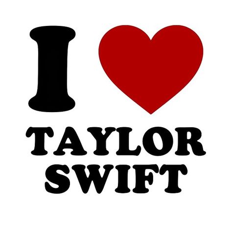 I Love Taylor Swift, Taylor Swift, Swift, I Love, Red, White, Black