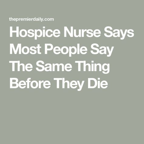 Hospice Nurse Says Most People Say The Same Thing Before They Die Hospice Nursing, Iv Administration, Nurse Stories, Nurse Photos, Hospice Nurse, Wound Dressing, Hospice Care, Emotional Baggage, Terminal Illness