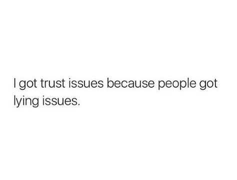 I got trust issues because people got lying issues I Got Trust Issues Because People, Trust Quotes Issues, This Is Why I Have Trust Issues, I Got Trust Issues Because People Have Lying Issues, My Trust Issues Quotes, Qoutes About Not Trusting People, Trust Issue Twitter Quotes, Family Trust Issues Quotes, Quotes Trust Issue