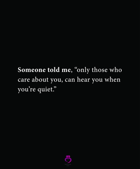 Someone told me, “only those who
 care about you, can hear you when
 you’re quiet.”
#relationshipquotes #womenquotes Worrying About Someone You Love, Hear You When You're Quiet, When Im Quiet You Should Worry Quotes, Only Those Who Care About You Can Hear, When You Thought Someone Cared, Someone Cares About You Quotes, When She Gets Quiet Quotes, You Find Out Who Really Cares, Going Quiet Quotes