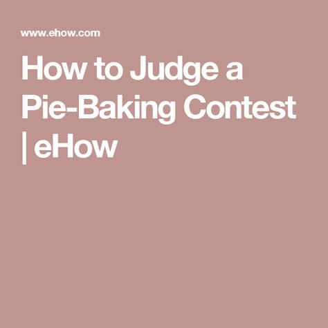 How to Judge a Pie-Baking Contest | eHow Pie Baking Contest, Pie Contest, Gingerbread House Recipe, Japanese Magnolia, Baking Contest, Church Picnic, Woodworking Tutorials, Staff Party, Build Furniture