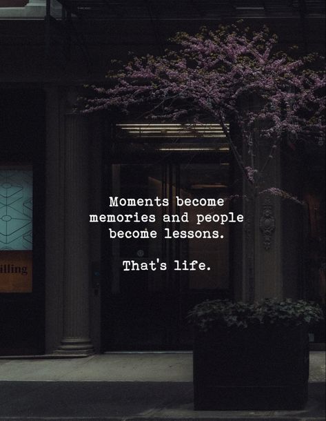 Moments become memories and people become lessons. That’s life. Moments Become Memories, Reality Of Life Quotes, Self Inspirational Quotes, Cute Quotes For Life, Life Quotes Pictures, Genius Quotes, Heart Quotes Feelings, Feeling Used Quotes, Very Inspirational Quotes