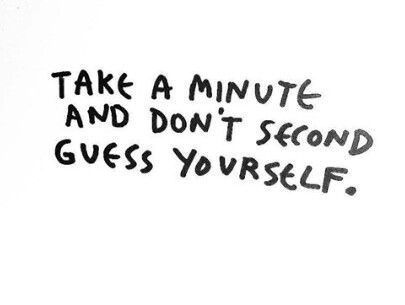 Don't second guess urself Second Guessing Yourself, Second Guessing, Math Equations, Quotes, Quick Saves