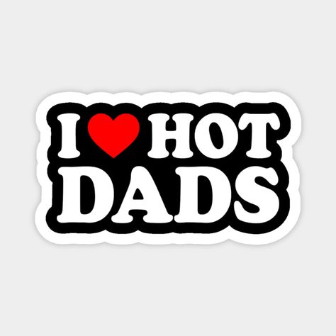 I Love Hot Dads I Heart Hot Dads Love Hot Dads -- Choose from our vast selection of magnets to match with your desired size to make the perfect custom magnet. Pick your favorite: Movies, TV Shows, Art, and so much more! Available in two sizes. Perfect to decorate your fridge, locker, or any magnetic surface with. I Heart Hot Dads, I Love Hot Dads, I Love Hot Moms, Dads Love, South Park Cartman, Hot Dad, Hot Moms, Hot Dads, You're Hot