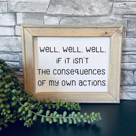 Consequences of My Own Actions Sign Funny Wood Sign 8x10 Wall Decor Snarky Wall Signs Sarcastic Gifts Unique Home Decor - Etsy Framed Quotes On Wall Funny, Sarcastic House Signs, Funny Diy Signs, Sign Quotes Funny, Funny Wall Signs, Funny Signs For Home Hilarious, Funny Home Decor Signs, Funny Home Signs, Funny Decor Signs