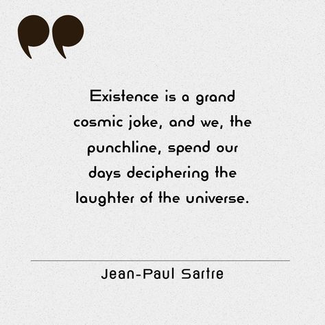 Quote: Existence is a grand cosmic joke, and we, the punchline, spend our days deciphering the laughter of the universe. - Jean-Paul Sartre Existentialism Quotes Philosophy, Absurdity Quotes, Existentialist Quotes, Absurdism Quotes, Absurdism Aesthetic, Absurdism Art, Absurdism Philosophy, Existential Quotes, Dreads Quotes