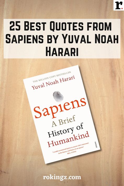 25 Best Quotes from the book Sapiens by Yuval Noah Harari Sapiens Book Quotes, Yuval Noah Harari Quotes, Sapiens Book, Brief History Of Humankind, Yuval Noah Harari, 100 Books To Read, Inspirational Books To Read, 100 Book, Reading List