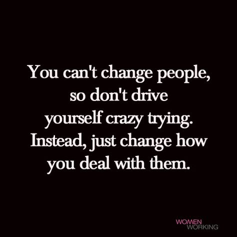 You can't change people - WomenWorking When People Change Up On You, Nothing Has Changed Quotes, People Who Never Change Quotes, You Can't Change People, Fed Up With People Quotes, Funny How Things Change Quotes, Person Changes Quotes, You Cannot Change People, You Cant Change People Quotes