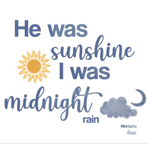 Taylor Swift Midnight Illustration, Midnight Rain Drawing, Midnights Taylor Swift Quotes, He Was Sunshine I Was Midnight Rain, Taylor Swift Phrases, Midnight Lyrics, Song Quotes Taylor Swift, Taylor Swift Drawing, Midnight Rain