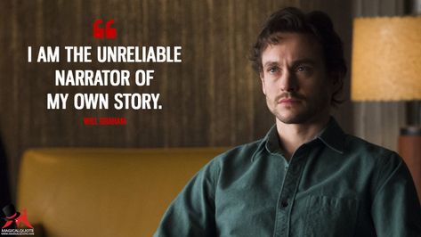 I am the unreliable narrator of my own story. - Will Graham (Hannibal) Will Graham Quotes, Forbidden Friendship, Hannibal Quotes, Frankenstein Quotes, Extraordinary Quotes, Unreliable Narrator, Frederick Chilton, Hannibal Art, Scary Shows