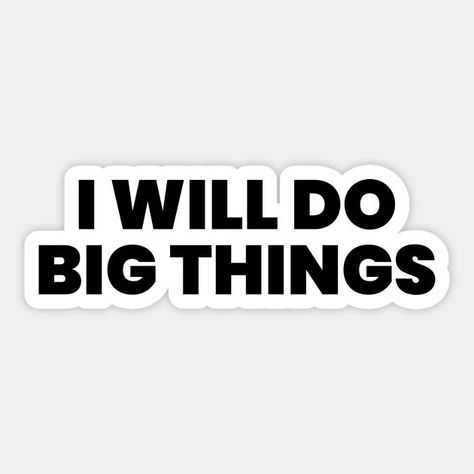 I will do big things Sticker I Will Do Big Things, Iphone Board, Online Shopping Quotes, Girl Aesthetics, Shopping Quotes, Classy Girl, Something Big, Big Things, Big Ideas