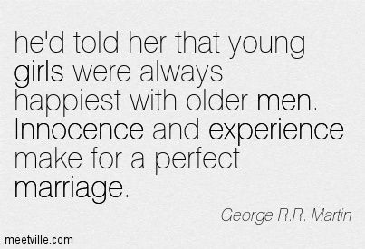 Older Men Quotes, Old Man Quotes, Age Gap Love, A Perfect Marriage, George R R Martin, Inappropriate Thoughts, Favorite Book Quotes, Drama Funny, Age Gap