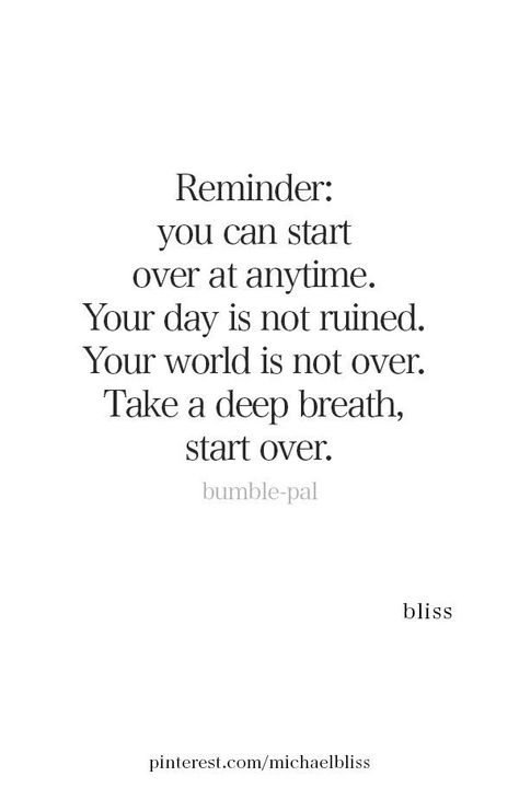 Reminder: you can start over at anytime. Your day is not ruined. Your world is not over. Take a deep breath, start over. #quotes #inspirationalquotes #therapy #erinfado #youwillbearwitness #fightingforafuture Focus On One Thing At A Time Quote, Pull Yourself Together Quotes, Everyday Is A New Day Quotes, Time To Focus On Me Quotes, Quotes About Breathing, Restart Quotes, Outlook Quotes, Positive Outlook Quotes, Focus On Yourself Quotes