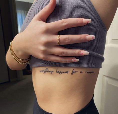 Everything Happens For A Reason Tattoo Rib Cage, Rib Saying Tattoos For Women, Ribs Quote Tattoo, Discreet Tattoos For Women Ribs, Chest Quote Tattoo Female, Tattoos That Can Be Hidden, Cute Tattoos For Women Ribs, Writing On Ribs Tattoo, Quote Tattoos Ribs