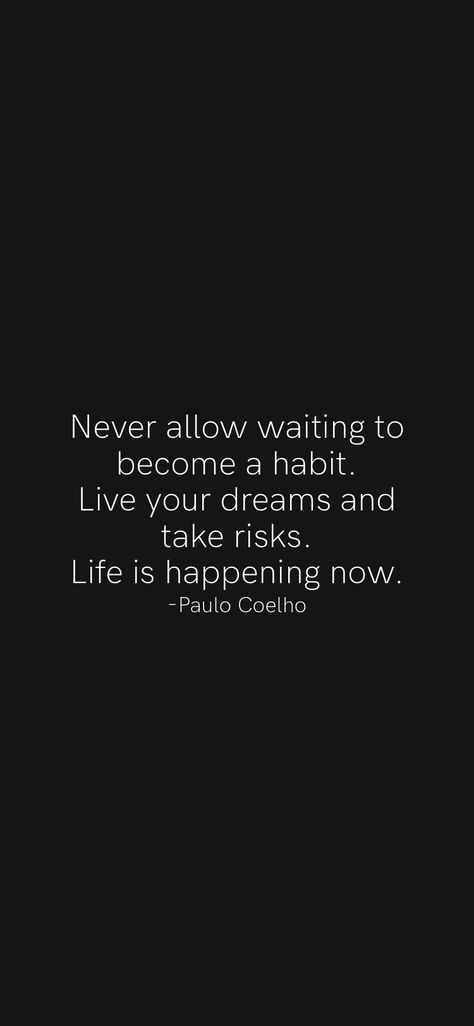 Never Allow Waiting To Become A Habit, Life Is About Taking Risks Quotes, Take More Risks, Best Motto In Life, Taking Risks Quotes, Risk Quotes, Best Motto, Power Quotes, Girl Power Quotes