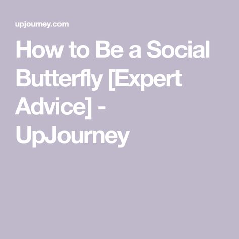 How To Be A Social Butterfly, Social Butterfly Affirmations, How To Be More Social, Social Circles, Making The First Move, Social Behavior, Communications Strategy, Social Butterfly, Health Knowledge