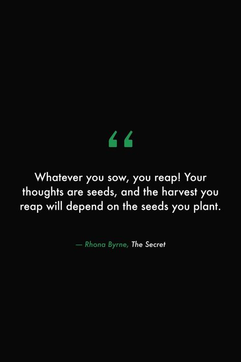 Whatever you sow, you reap! Your thoughts are seeds, and the harvest you reap will depend on the seeds you plant. #books #read #library #secret #thoughts #manifest #lawofattraction #wallpaper Harvest Poems, Sowing And Reaping, Seed Quotes, Plant Books, Reap What You Sow, 100 Book, The Harvest, Book Quotes, Law Of Attraction