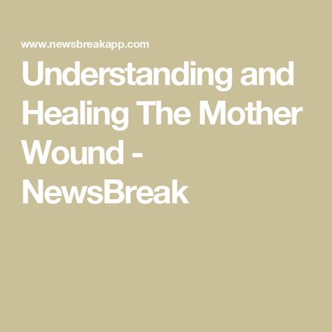 Understanding and Healing The Mother Wound - NewsBreak Mother Wound, Emotional Security, Secure Attachment, Deep Love, The Deep, Take Care Of Yourself, A Child, Growing Up, Healing