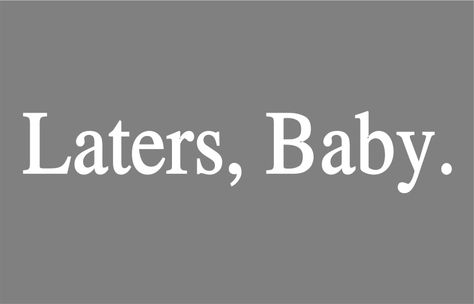 laters baby! Laters Baby, Grey Quotes, Grey Stuff, You Make Me Laugh, 50 Shades Of Grey, Reading Quotes, Christian Grey, Fifty Shades Of Grey, 50 Shades