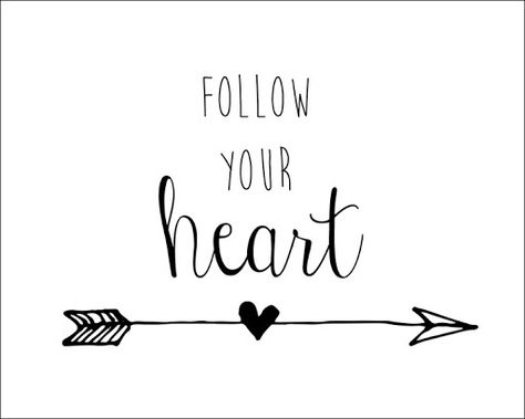 You Have To Follow Your Heart Quotes. QuotesGram Follow Your Heart Quotes, Your Heart Quotes, Arrow Quote, Following Your Heart Quotes, Arrow Words, Tattoo Arrow, Tattoo Heart, Heart Words, Calligraphy Quotes