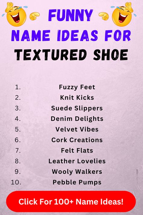 Looking for funny textured shoe names? Check out our list of top 100+ funny textured shoe name ideas in our blog post! Shoe Names, Shoes Names, Funny Names, Name Ideas, Suede Slippers, Foxtrot, Jive, Waltz, Business Names