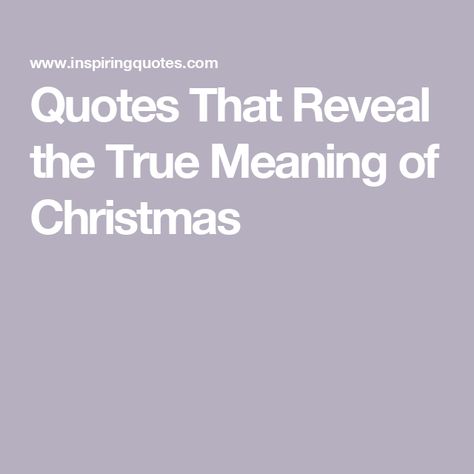 Quotes That Reveal the True Meaning of Christmas The True Meaning Of Christmas Quotes, Christmas Meaning Quotes, True Meaning Of Christmas Quotes, Christmas Quites, Meaning Of Christmas Quotes, Christmas Meaning, Bloods Quote, The Meaning Of Christmas, Giving Quotes