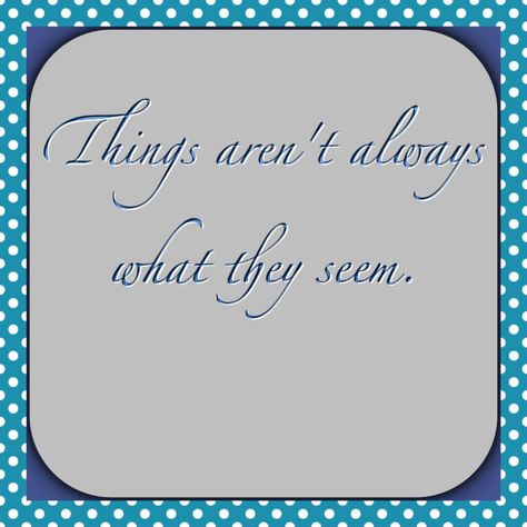 Things aren't always what they seem Things Aren’t What They Seem, Things Aren't Always What They Seem, Things Arent Always What They Seem, Apologizing Quotes, Instagram Black Theme, Miss You Mom, Black Theme, Poetic Justice, Favorite Sayings