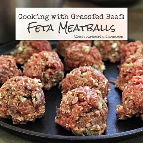 Cooking with Grassfed Beef: Feta Meatballs - Bless Your Heart and Home Healthy Beef Meatballs, Feta Meatballs, Grass Fed Beef Recipes, Ground Beef Meatballs, Feta Recipe, Feta Cheese Recipes, Tips For Cooking, Feta Chicken, Healthy Beef Recipes