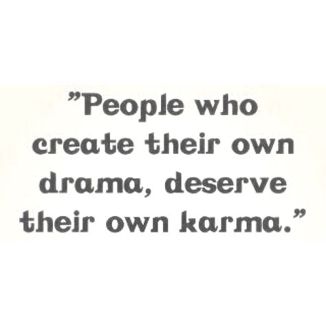 People who create their own drama, deserve their own karma.  ---Hows it feel seeing your ex move on living a happy life? Hows it feel to no longer control everyone? Hows it feel shacking up with your boyfriend? Hows it feel knowing you are stealing money from your own child? Not sure how you sleep at night! Get Ex Back, My Ex, Good Advice, Great Quotes, Inspire Me, Inspirational Words, Cool Words, Wise Words, Favorite Quotes