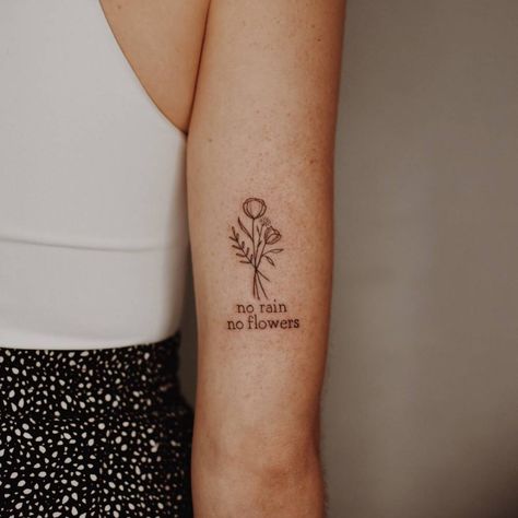 Flower Bouquet Tattoo With Words, No Rain Mo Flowers Tattoo, Rain Will Make The Flowers Grow Tattoo, One Day At A Time Tattoo With Flower, Rain And Flowers Tattoo, No Rain No Flowers Tattoo Arm, Keep Growing Tattoo, No Rain No Flowers Tattoo Simple, Flower Child Tattoo