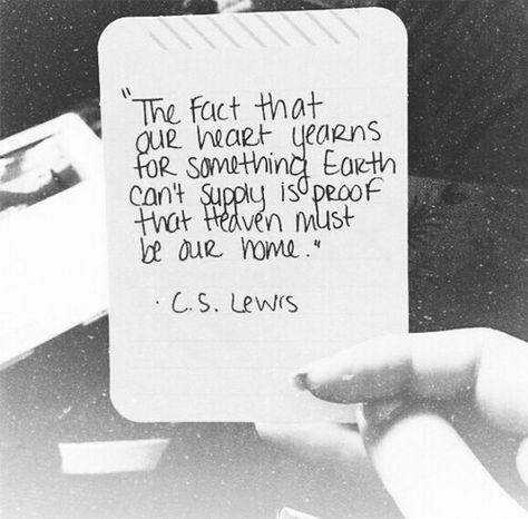 the fact that our heart yearns for something earth cant supply is proof that heaven must be our home. c.s. lewis May Heavenly Things Constantly Interrupt Our Earthly Things, Exist Quotes, Art Eyes, Twenty Twenty, C S Lewis, Heaven On Earth, Christian Life, Our Home, Cool Words