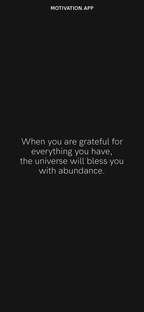 When you are grateful for everything you have, the universe will bless you with abundance. From the Motivation app: https://motivation.app/download Grateful For Everything, Grateful Quotes, Abundance Quotes, Motivation App, Im Grateful, Grateful For You, I Am Grateful, Bible Inspiration, Feminine Energy