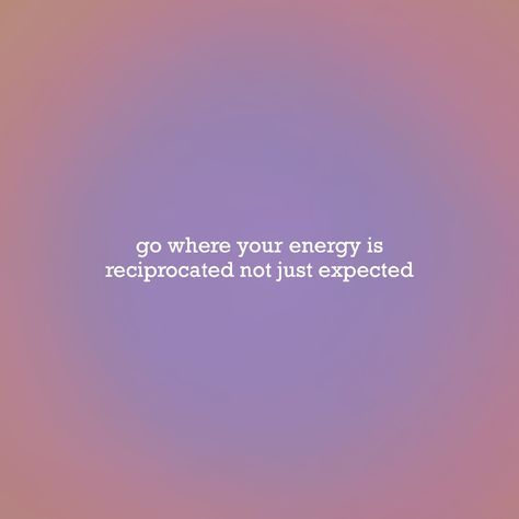 Reciporated Energy Quotes, Go Where Your Energy Is Reciprocated, Reciprocated Energy Quotes, Simplistic Quotes, Control Quotes, Vibe Quote, Energy Quotes, Great Words, Dream Board