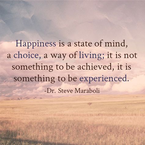 "Happiness is a state of mind, a choice, a way of living; it is not something to be achieved, it is something to be experienced." - Steve Maraboli #quote Infinity Quotes, Quote Happiness, Steve Maraboli, International Day Of Happiness, State Of Being, Happiness Is A Choice, Positive Inspiration, Finding Happiness, Happy Thoughts