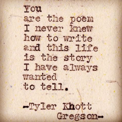 You are the poem I never knew how to write.. Letras Cool, Typewriter Series, Fina Ord, The Poem, Blessed Life, E Card, Quotable Quotes, Love Poems, True Words