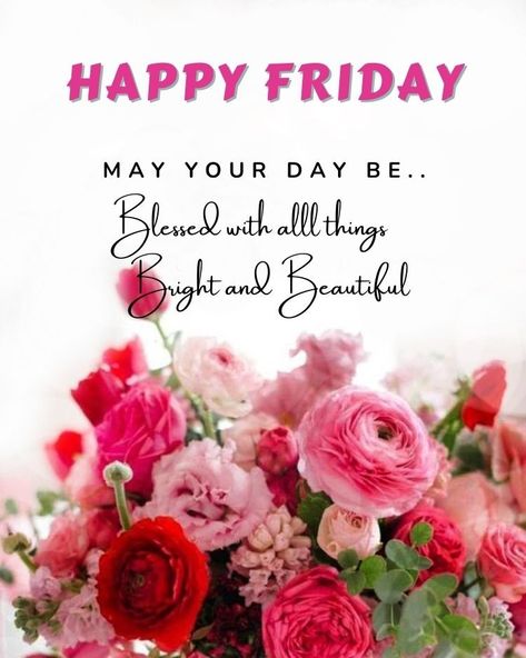 Fabulous Friday Quotes, English Greetings, Happy Friday Pictures, Friday Greetings, Good Morning Friday Images, Week Blessings, Friday Flowers, Miracle Quotes, Friday Wishes