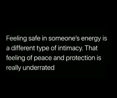 Feeling safe in someone's energy is a different type of intimacy. That feeling of peace and protection is really underrated Protect Your Feelings Quotes, Safe Space Relationship Quotes, Feeling Safe In A Relationship Quotes, Want To Feel Safe Quotes, Feeling Safe In Someone's Energy, Quotes About Feeling Safe With Him, Feel Secure Quotes Relationships, Companionship Quotes Feelings, Safe In Love Quotes