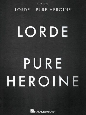 Lorde - Pure Heroine - Easy Piano Songbook Lorde Pure Hero, Lorde Poster, Lorde Aesthetic, Buzzcut Season, Y2k Room, Solo Performance, Hero Poster, Song Of The Year, Fall 24